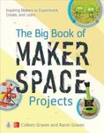 The Big Book of Makerspace Projects: Inspiring Makers to Experiment, Create, and Learn, Paperback fotografia produsului