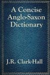 A Concise Anglo-Saxon Dictionary, Paperback fotografia produsului