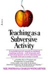 Teaching as a Subversive Activity: A No-Holds-Barred Assault on Outdated Teaching Methods-With Dramatic and Practical Proposals on How Education Can B, Paperback fotografia produsului