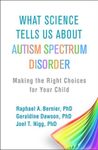 What Science Tells Us about Autism Spectrum Disorder: Making the Right Choices for Your Child, Paperback fotografia produsului