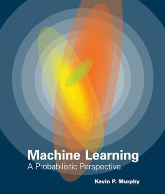The Machine Learning: A Probabilistic Perspective, Hardcover/Kevin P. Murphy