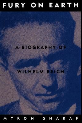 Fury on Earth: A Biography of Wilhelm Reich, Paperback/Myron Sharaf